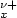 $^{\nu+}_{x}$