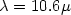 $\lambda=10.6 \mu$