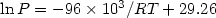 $\ln P = - 96 \times 10^3/RT + 29.26$