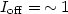 $I_{\rm off} =\,\sim 1$