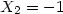 $X_{2 }= -1$