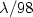 $\lambda/98$