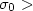 $\sigma _{0} >$