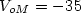 $V_{oM}=-35$