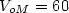 $V_{oM}=60$