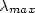 $\lambda_{max}$
