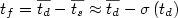 $t_f= \overline {t_d}- \overline {t_s}\approx \overline {t_d} - \sigma\,(t_d)$