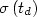 $\sigma\,(t_d)$