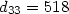 $d_{33} = 518$