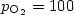 $p_{{\rm O}_{2}}= 100$
