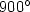 $900^{\circ}$