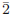 $\bar{2}$