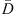 $ \bar{D}$